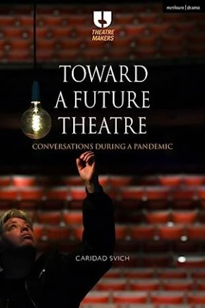 Toward a Future Theatre Conversations during a Pandemic