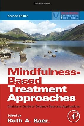 Mindfulness Based Treatment Approaches Clinicians Guide to Evidence Base and Applications