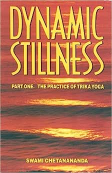 Dynamic Stillness Part One The Practice of Trika Yoga