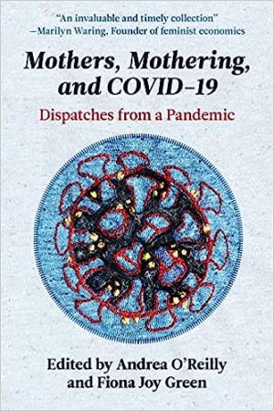Mothers Mothering and Covid 19 Dispatches from the Pandemic
