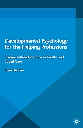 Developmental Psychology for the Helping Professions Evidence Based Practice in Health and Social Care