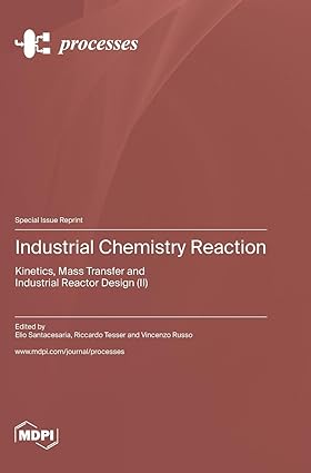 Industrial Chemistry Reaction Kinetics Mass Transfer and Industrial Reactor Design
