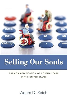 Selling Our Souls The Commodification of Hospital Care in the United States