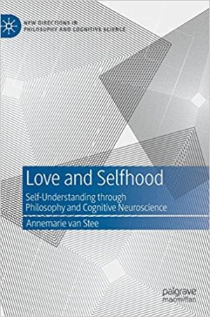 Love and Selfhood Self understanding Through Philosophy and Cognitive Neuroscience