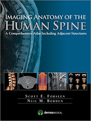 Imaging Anatomy of the Human Spine A Comprehensive Atlas Including Adjacent Structures