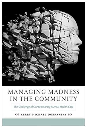Managing Madness in the Community The Challenge of Contemporary Mental Health Care