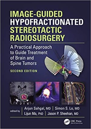 Image Guided Hypofractionated Stereotactic Radiosurgery A Practical Approach to Guide Treatment of Brain and Spine Tumors 2nd Ed