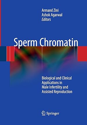 Sperm Chromatin Biological and Clinical Applications in Male Infertility and Assisted Reproduction