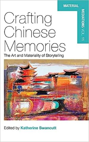 Crafting Chinese Memories The Art and Materiality of Storytelling