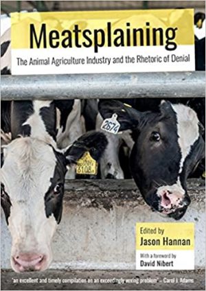 Meatsplaining The Animal Agriculture Industry and the Rhetoric of Denial