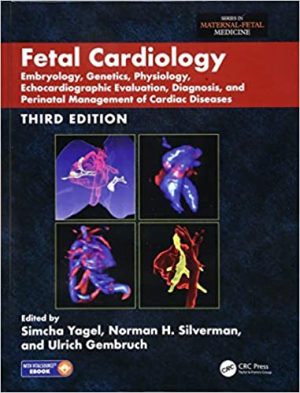 Fetal Cardiology Embryology Genetics Physiology Echocardiographic Evaluation Diagnosis and Perinatal Management of Cardiac Diseases 3rd Edition
