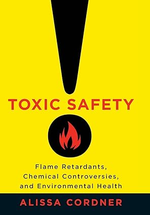 Toxic Safety Flame Retardants Chemical Controversies and Environmental Health
