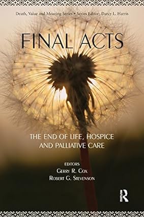 Final Acts The End of Life Hospice and Palliative Care