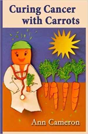 Curing Cancer with Carrots by Ann Cameron and Ralph Cole