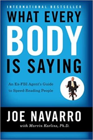 What Every Body Is Saying An Ex Fbi Agents Guide To Speed Reading People