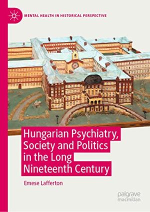 Hungarian Psychiatry Society and Politics in the Long Nineteenth Century