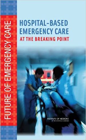 Hospital Based Emergency Care At the Breaking Point