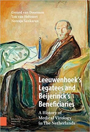 Leeuwenhoeks Legatees and Beijerincks Beneficiaries A History of Medical Virology in The Netherlands
