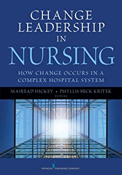 Change Leadership in Nursing How Change Occurs in a Complex Hospital System