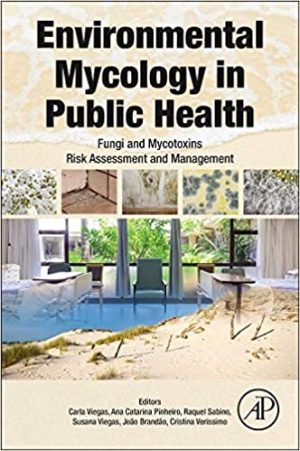 Environmental Mycology in Public Health Fungi and Mycotoxins Risk Assessment and Management