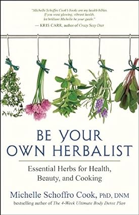 Be Your Own Herbalist Essential Herbs for Health Beauty and Cooking
