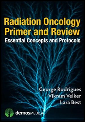 Radiation Oncology Primer and Review Essential Concepts and Protocols