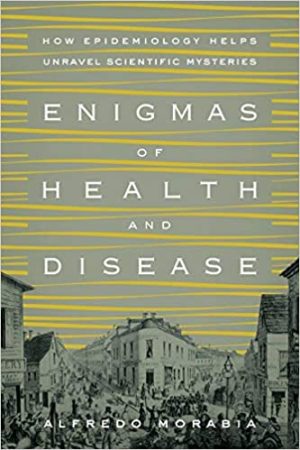 Enigmas of Health and Disease How Epidemiology Helps Unravel Scientific Mysteries