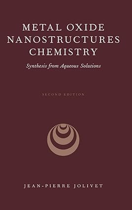 Metal Oxide Nanostructures Chemistry Synthesis from Aqueous Solutions 2nd Edition