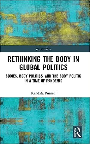 Rethinking the Body in Global Politics Bodies Body Politics and the Body Politic in a Time of Pandemic