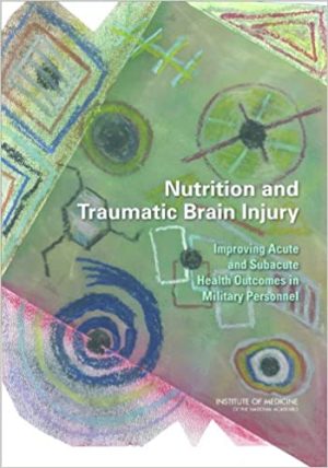 Nutrition and Traumatic Brain Injury Improving Acute and Subacute Health Outcomes in Military Personnel