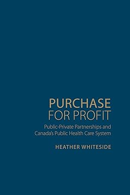 Purchase for Profit Public Private Partnerships and Canada s Public Health Care System