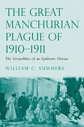The great Manchurian plague of 1910 1911 the geopolitics of an epidemic disease