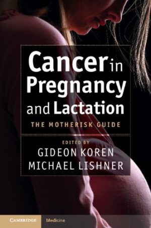 Cancer in Pregnancy and Lactation The Motherisk Guide