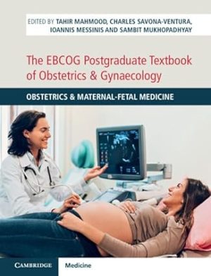The EBCOG Postgraduate Textbook of Obstetrics & Gynaecology Obstetrics & Maternal Fetal Medicine