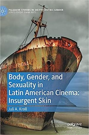 Body Gender and Sexuality in Latin American Cinema Insurgent Skin