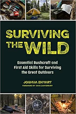 Surviving the Wild Essential Bushcraft and First Aid Skills for Surviving the Great Outdoors