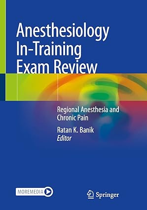 Anesthesiology In Training Exam Review Regional Anesthesia and Chronic Pain