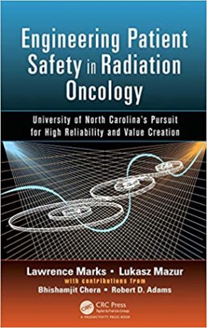 Engineering Patient Safety in Radiation Oncology University of North Carolinas Pursuit for High Reliability and Value Creation