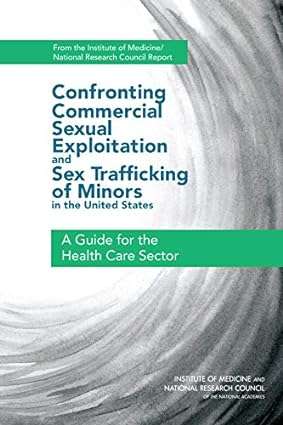 Confronting Commercial Sexual Exploitation and Sex Trafficking of Minors in the United States A Guide for the Health Care Sector