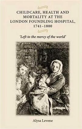 Childcare, health and mortality in the London Foundling Hospital 1741 1800