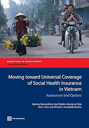 Moving toward Universal Coverage of Social Health Insurance in Vietnam Assessment and Options