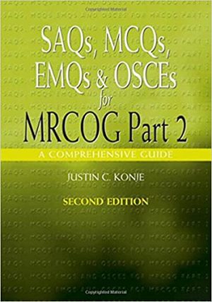 SAQS MCQS EMQS and OSCES for MRCOG Part 2 2nd Edition By Justin Konje