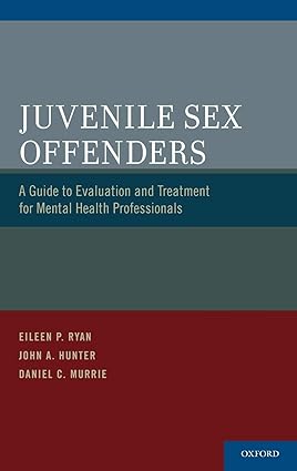 Juvenile Sex Offenders A Guide to Evaluation and Treatment for Mental Health Professionals