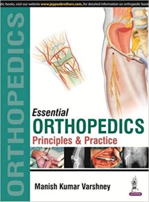Essential Orthopedics Principles and Practice By Manish Kumar Varshney