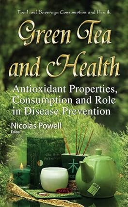 Green Tea and Health Antioxidant Properties Consumption and Role in Disease Prevention