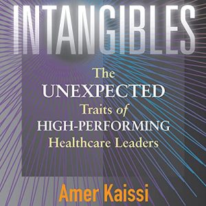 Intangibles The Unexpected Traits of High-Performing Healthcare Leaders
