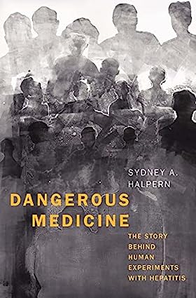 Dangerous Medicine The Story behind Human Experiments with Hepatitis