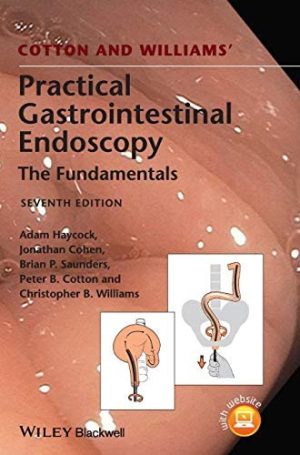 Cotton and Williams' Practical Gastrointestinal Endoscopy The Fundamentals 7th Edition