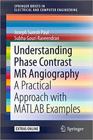 Understanding Phase Contrast MR Angiography A Practical Approach with MATLAB examples
