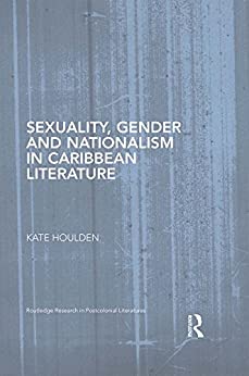 Sexuality Gender and Nationalism in Caribbean Literature